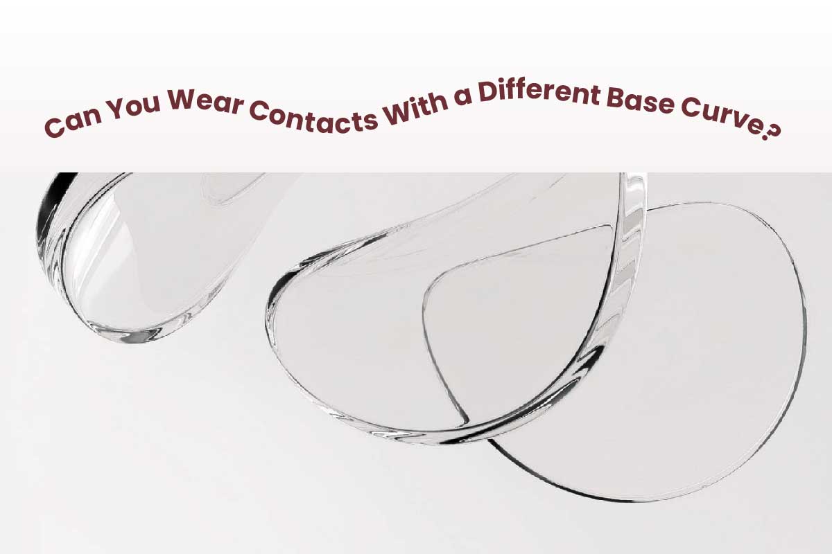 Can You Wear Contacts With a Different Base Curve?
