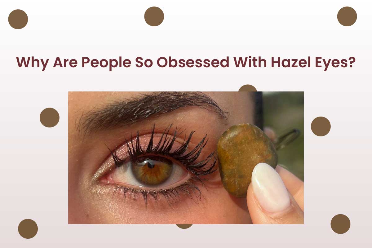 Why Are People So Obsessed With Hazel Eyes?