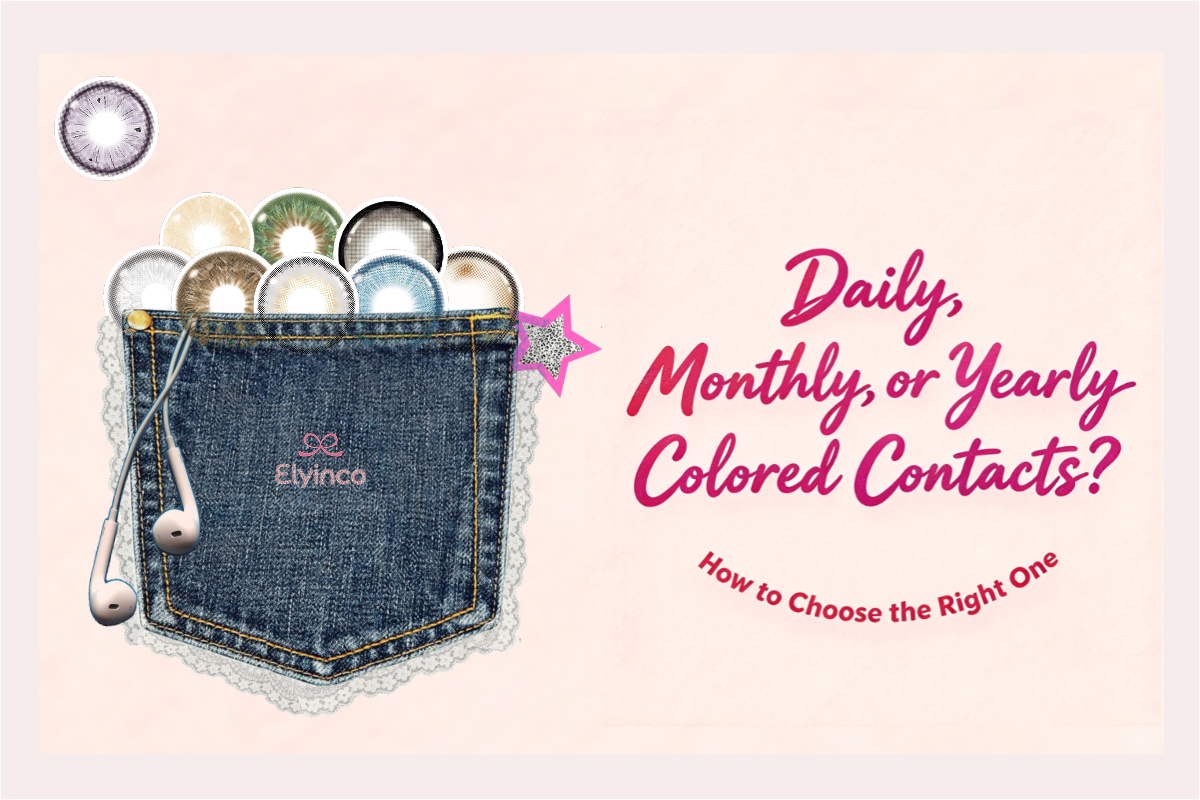 Daily, Monthly, or Yearly Colored Contacts? How to Choose the Right One